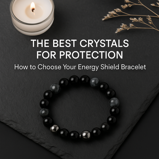 The Best Crystals for Protection: How to Choose Your Energy Shield Bracelet
